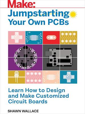 Jumpstarting Your Own PCB by Shawn Wallace