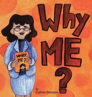 Why Me? by Calvin Denson