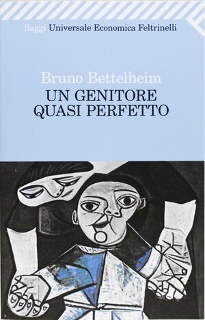 Un genitore quasi perfetto by Bruno Bettelheim