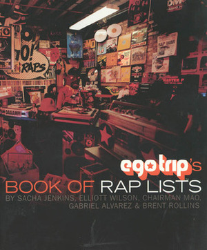 Ego Trip's Book of Rap Lists by Gabe Alvarez, Sacha Jenkins, Brent Rollins, Elliott Wilson, Jeff Mao