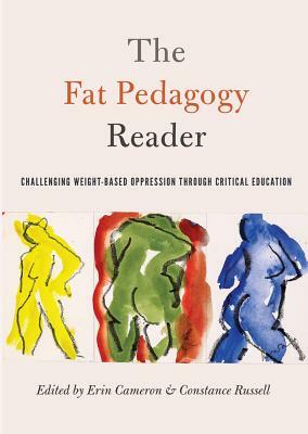 The Fat Pedagogy Reader; Challenging Weight-Based Oppression Through Critical Education by 