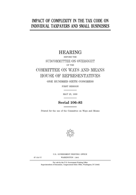 Impact of complexity in the tax code on individual taxpayers and small businesses by Committee on Ways and Means (house), United States House of Representatives, United State Congress