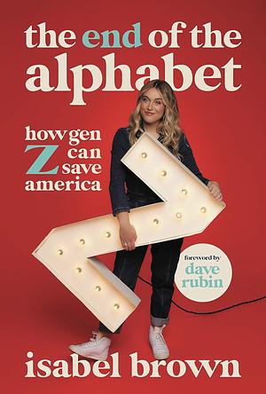 The End of the Alphabet: How Gen Z Can Save America by Isabel Brown