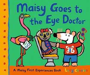 Maisy Goes to the Eye Doctor: A Maisy First Experience Book by Lucy Cousins