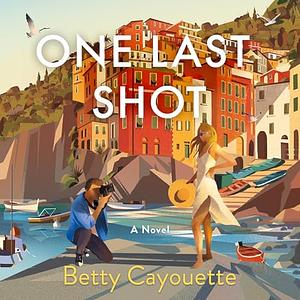One Last Shot by Betty Cayouette