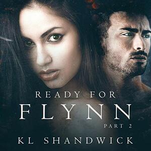 Ready For Flynn, Part 2 by K.L. Shandwick