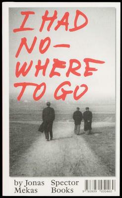 I Had Nowhere to Go by Jonas Mekas