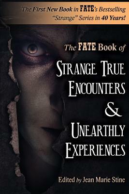 Strange True Encounters & Unearthly Experiences: 25 Mind-Boggling Reports of the Paranormal - Never Before in Book Form by Robert M. Schoch Phd, Frank Joseph, Martin Caidin