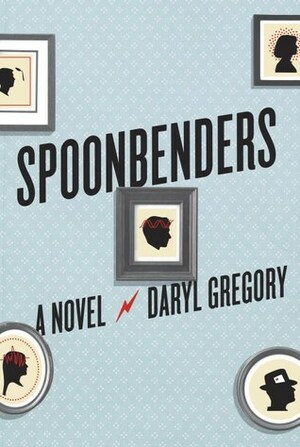 Spoonbenders by Daryl Gregory