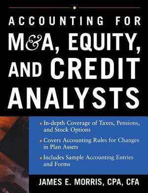 Accounting for M&A, Equity, and Credit Analysts by James Morris