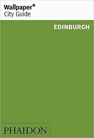 Wallpaper City Guide: Edinburgh by Wallpaper Magazine, Wallpaper Magazine, Alex Bagner