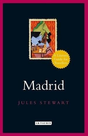 Madrid: A Literary Guide for Travellers by Jules Stewart