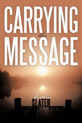 Carrying the Message by Matthew Slater