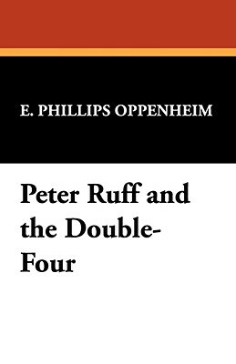 Peter Ruff and the Double-Four by Edward Phillips Oppenheim