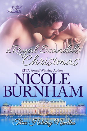 A Royal Scandals Christmas: Three Holiday Novellas by Nicole Burnham