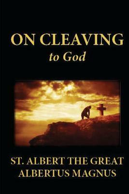 On Cleaving to God by St Albert the Great, Albertus Magnus