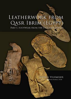 Leatherwork from Qasr Ibrim (Egypt). Part I: Footwear from the Ottoman Period by Andre J. Veldmeijer