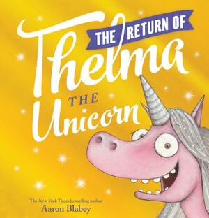 The Return of Thelma the Unicorn by Aaron Blabey