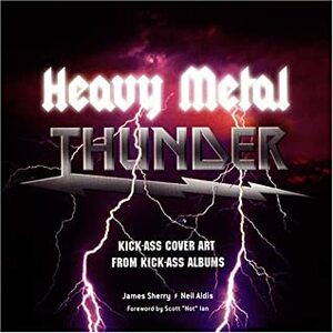 Heavy Metal Thunder: Kick-Ass Cover Art from Kick-Ass Albums by James Sherry, Neil Aldis