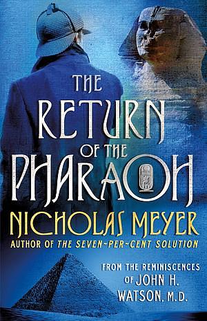 The Return of the Pharaoh: From the Reminiscences of John H. Watson, M.D. by Nicholas Meyer