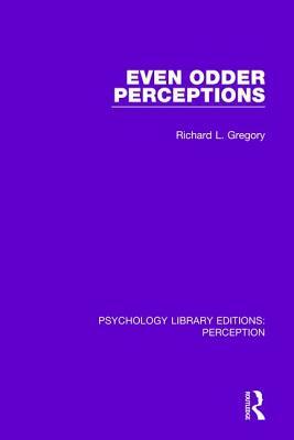 Even Odder Perceptions by Richard L. Gregory