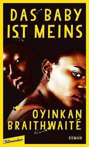 Das Baby ist meins: Roman by Oyinkan Braithwaite