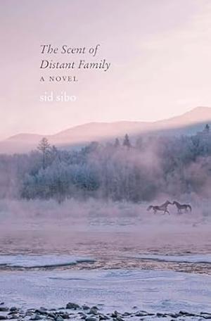 The Scent of Distant Family: A Novel by sid sibo