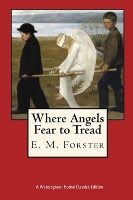 Where Angels Fear to Tread by E.M. Forster