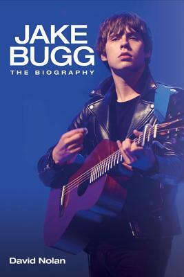 Jake Bugg: The Biography by David Nolan