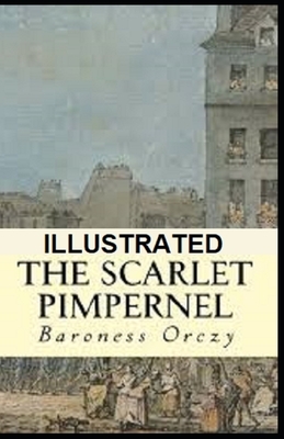 The Scarlet Pimpernel Illustrated by Baroness Orczy