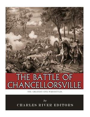 The Greatest Civil War Battles: The Battle of Chancellorsville by Charles River Editors