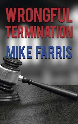 Wrongful Termination by Mike Farris