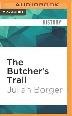The Butcher's Trail: How the Search for Balkan War Criminals Became the World's Most Successful Manhunt by Julian Borger
