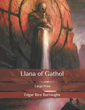 Llana of Gathol: Large Print by Edgar Rice Burroughs