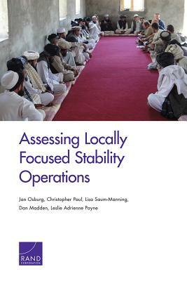Assessing Locally Focused Stability Operations by Jan Osburg, Lisa Saum-Manning, Christopher Paul