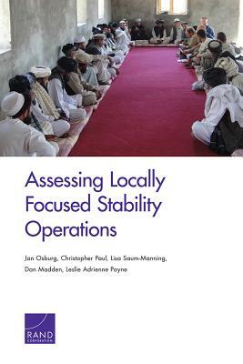 Assessing Locally Focused Stability Operations by Lisa Saum-Manning, Jan Osburg, Christopher Paul