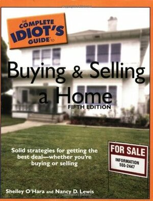 The Complete Idiot's Guide to Buying and Selling a Home by Nancy D. Lewis, Shelley O'Hara