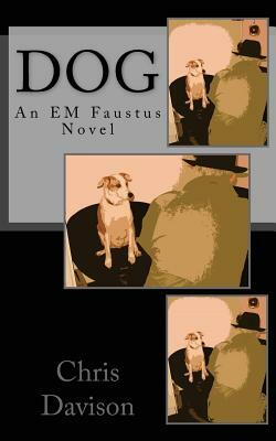 Dog: An EM Faustus Novel by Chris Davison