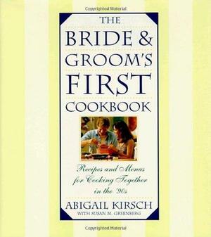 The Bride and Groom's First Cookbook by Abigail Kirsch
