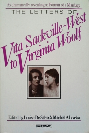 The Letters Of Vita Sackville West To Virginia Woolf by Virginia Woolf, Vita Sackville-West, Louise DeSalvo, Mitchell A. Leaska