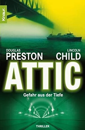 Attic: Gefahr aus der Tiefe by Douglas Preston, Lincoln Child