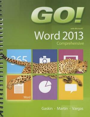 Go! with Microsoft Word 2013: Comprehensive by Carol Martin, Shelley Gaskin, Alicia Vargas