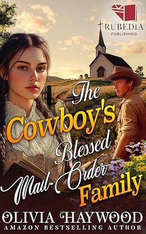 The Cowboy's Blessed Mail-Order Family by Olivia Haywood, Olivia Haywood