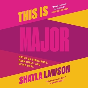 This Is Major: Notes on Diana Ross, Dark Girls, and Being Dope by Shayla Lawson