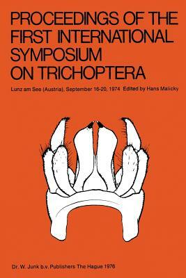 Proceedings of the First International Symposium on Trichoptera: Lunz Am See (Austria), September 16-20, 1974 by 