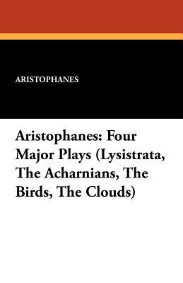 Aristophanes: Four Major Plays (Lysistrata, the Acharnians, the Birds, the Clouds) by Aristophanes