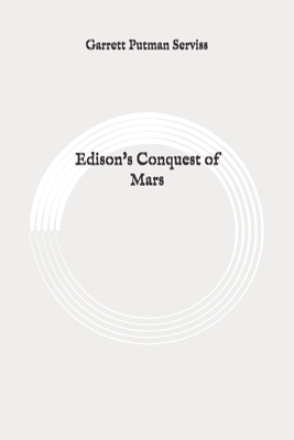 Edison's Conquest of Mars: Original by Garrett Putman Serviss