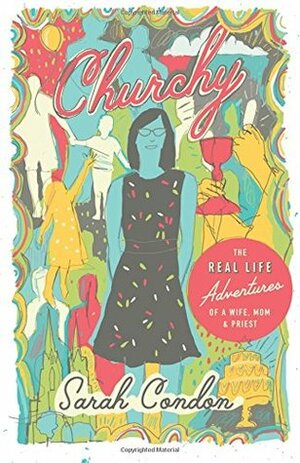 Churchy: The Real Life Adventures of a Wife, Mom, and Priest by Sarah Condon