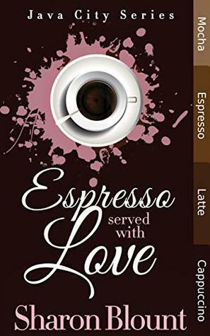 Espresso Served With Love (Java City Book 1) by Sharon Blount, Bettye Underwood, Barbara Joe Williams