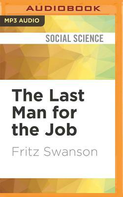 The Last Man for the Job by Fritz Swanson